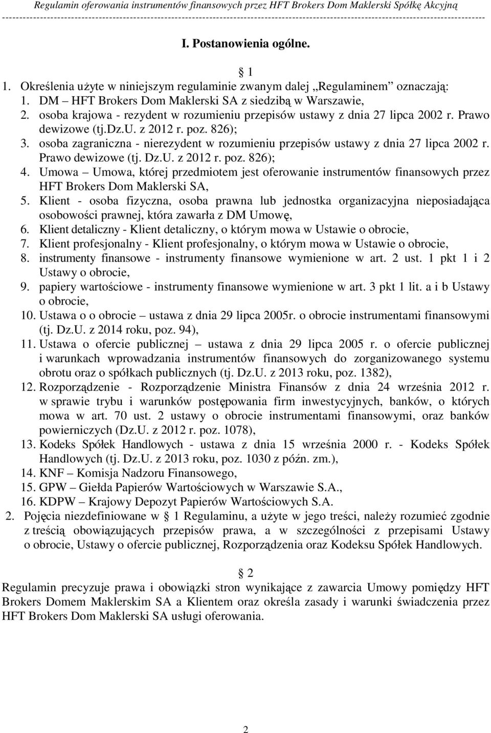 osoba zagraniczna - nierezydent w rozumieniu przepisów ustawy z dnia 27 lipca 2002 r. Prawo dewizowe (tj. Dz.U. z 2012 r. poz. 826); 4.