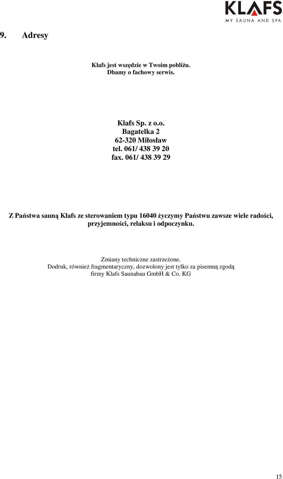 061/ 438 39 29 Z Państwa sauną Klafs ze sterowaniem typu 16040 Ŝyczymy Państwu zawsze wiele radości,