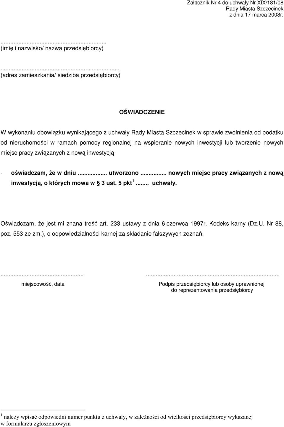 związanych z nową inwestycją - oświadczam, Ŝe w dniu... utworzono... nowych miejsc pracy związanych z nową inwestycją, o których mowa w 3 ust. 5 pkt 1... uchwały.