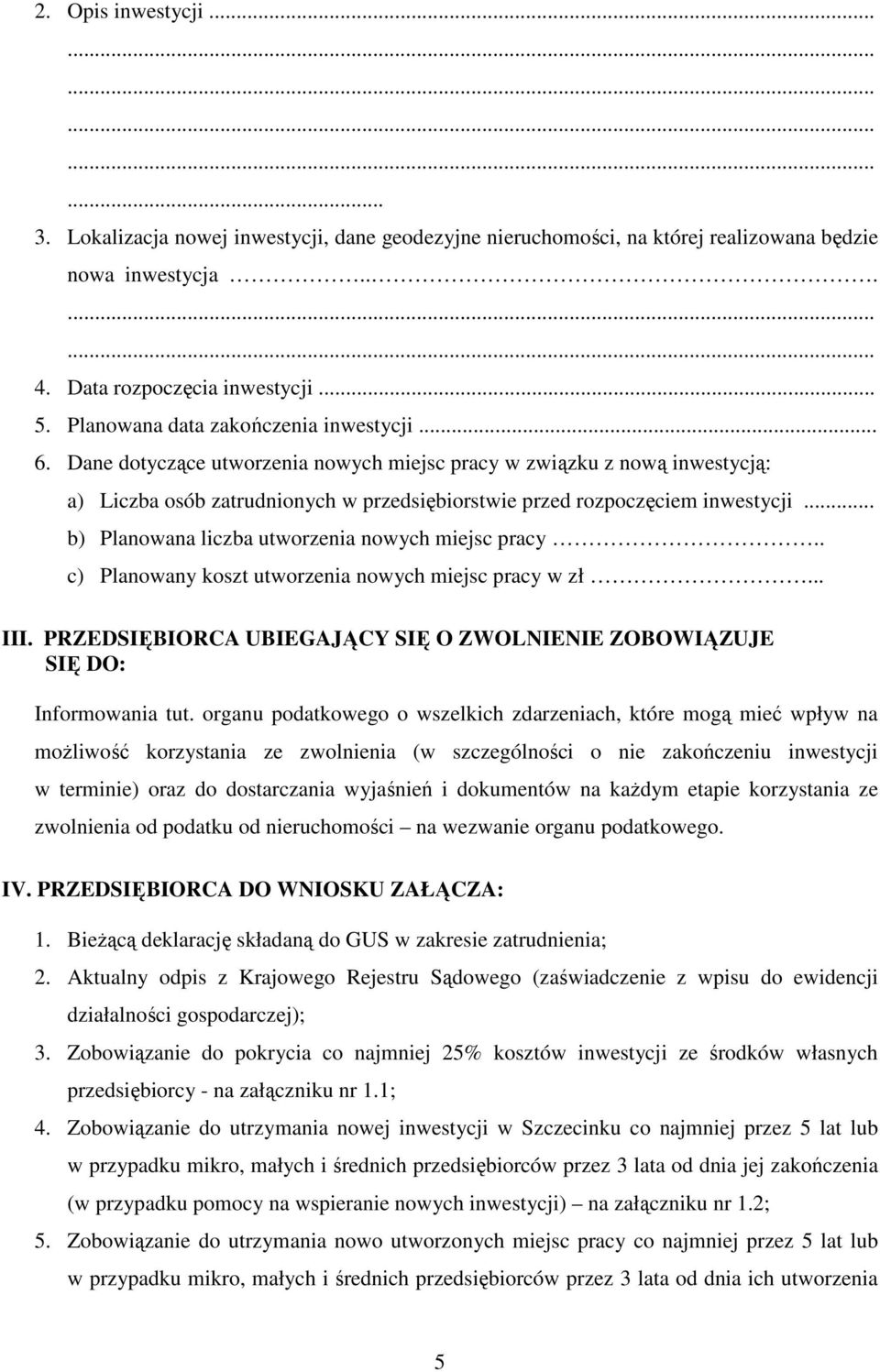 .. b) Planowana liczba utworzenia nowych miejsc pracy.. c) Planowany koszt utworzenia nowych miejsc pracy w zł... III. PRZEDSIĘBIORCA UBIEGAJĄCY SIĘ O ZWOLNIENIE ZOBOWIĄZUJE SIĘ DO: Informowania tut.