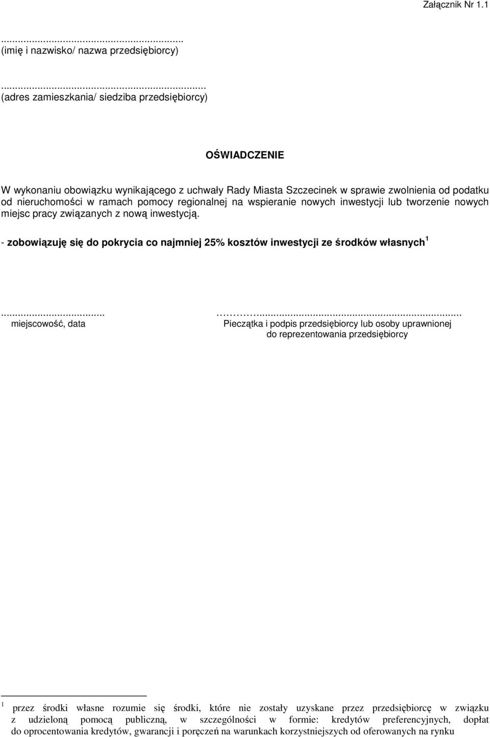 tworzenie nowych miejsc pracy związanych z nową inwestycją. - zobowiązuję się do pokrycia co najmniej 25% kosztów inwestycji ze środków własnych 1.