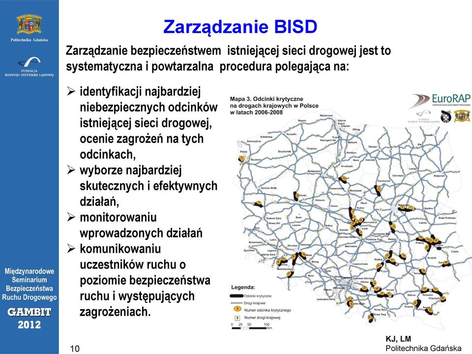 ocenie zagrożeń na tych odcinkach, wyborze najbardziej skutecznych i efektywnych działań, monitorowaniu