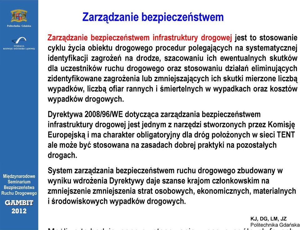 wypadków, liczbą ofiar rannych i śmiertelnych w wypadkach oraz kosztów wypadków drogowych.