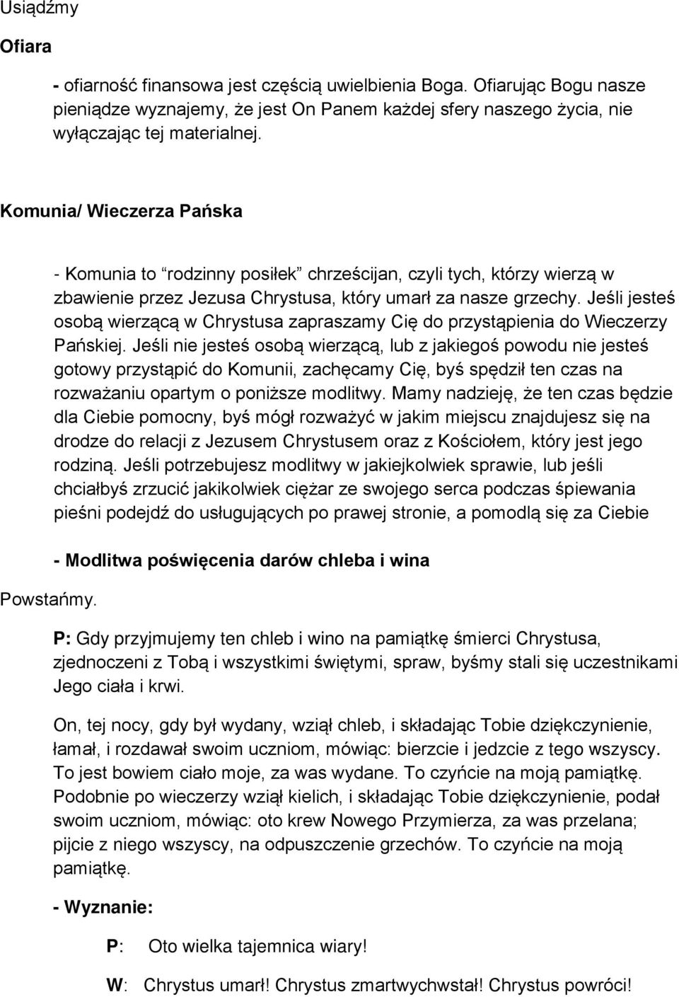 Jeśli jesteś osobą wierzącą w Chrystusa zapraszamy Cię do przystąpienia do Wieczerzy Pańskiej.