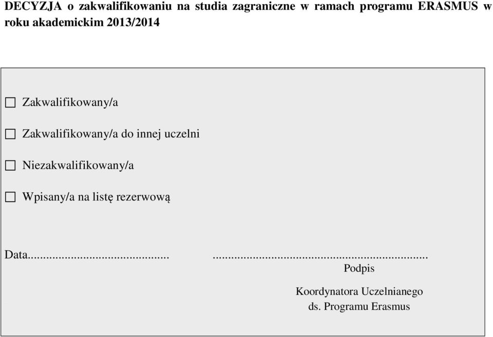 Zakwalifikowany/a do innej uczelni Niezakwalifikowany/a Wpisany/a