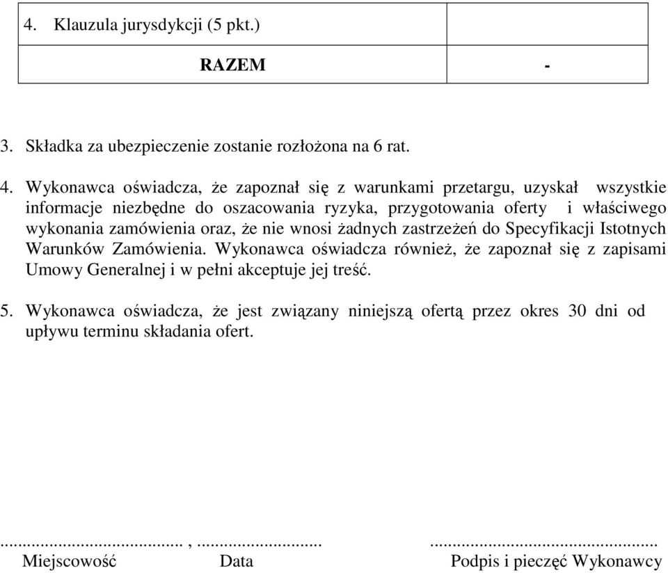 wykonania zamówienia oraz, że nie wnosi żadnych zastrzeżeń do Specyfikacji Istotnych Warunków Zamówienia.