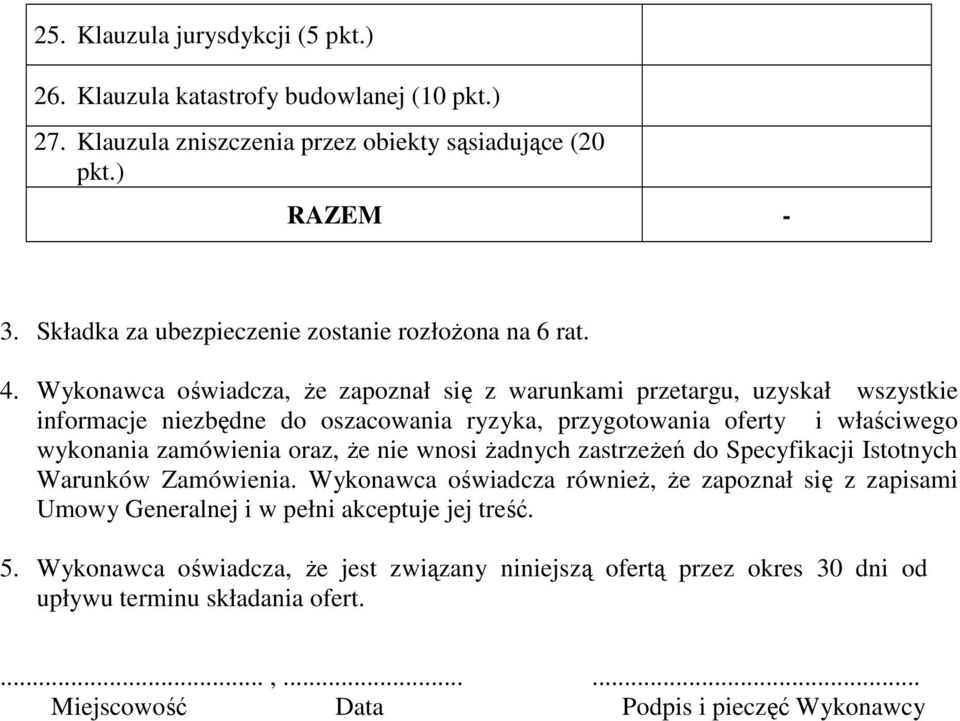 Wykonawca oświadcza, że zapoznał się z warunkami przetargu, uzyskał wszystkie informacje niezbędne do oszacowania ryzyka, przygotowania oferty i właściwego wykonania zamówienia oraz,