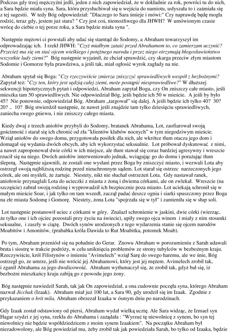 W tedy Bóg odpowiedział: "Dlaczego to Sara śmieje i mówi:" Czy naprawdę będę mogła rodzić, teraz gdy, jestem już stara? " Czy jest coś, niemożliwego dla JHWH?