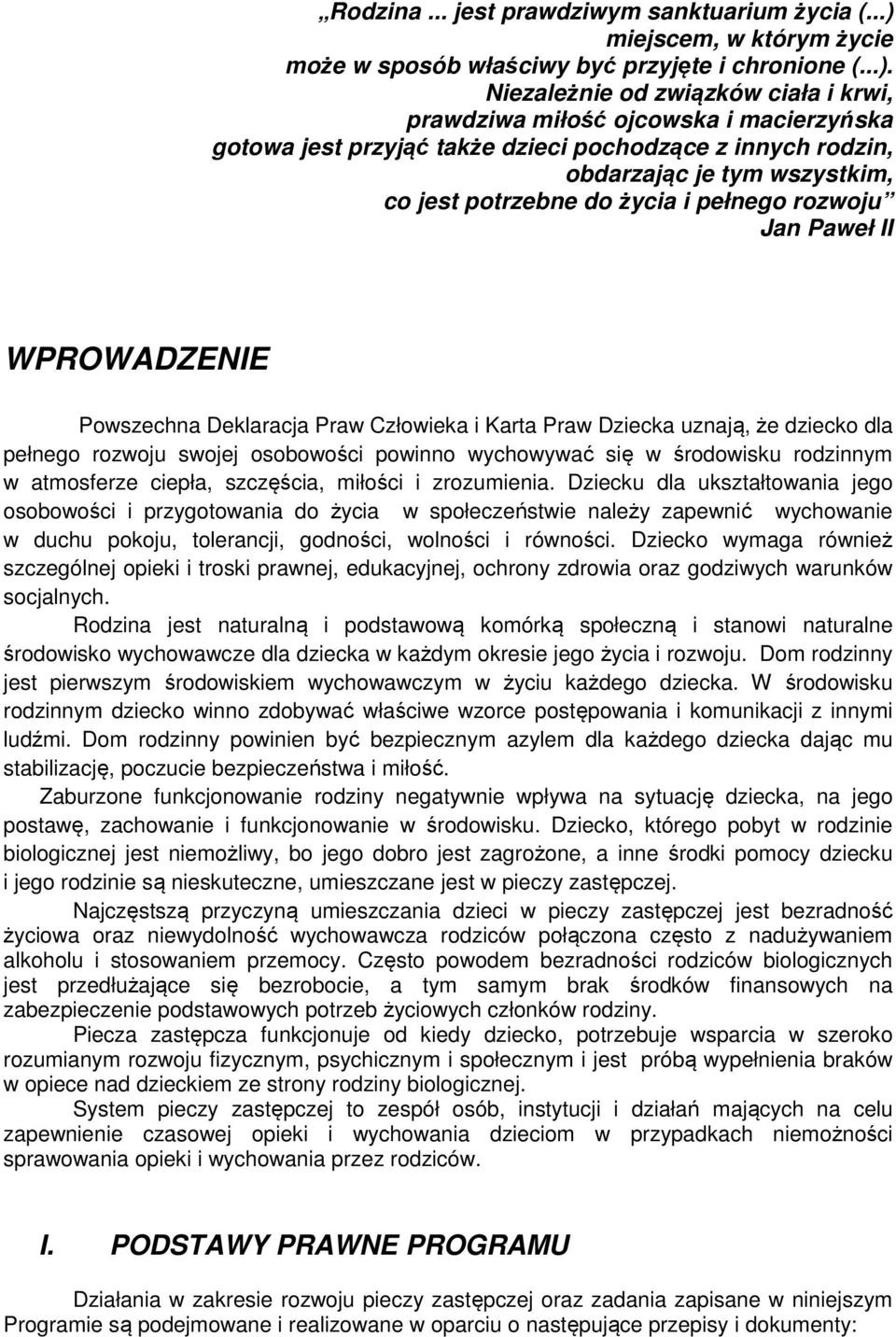 Niezależnie od związków ciała i krwi, prawdziwa miłość ojcowska i macierzyńska gotowa jest przyjąć także dzieci pochodzące z innych rodzin, obdarzając je tym wszystkim, co jest potrzebne do życia i