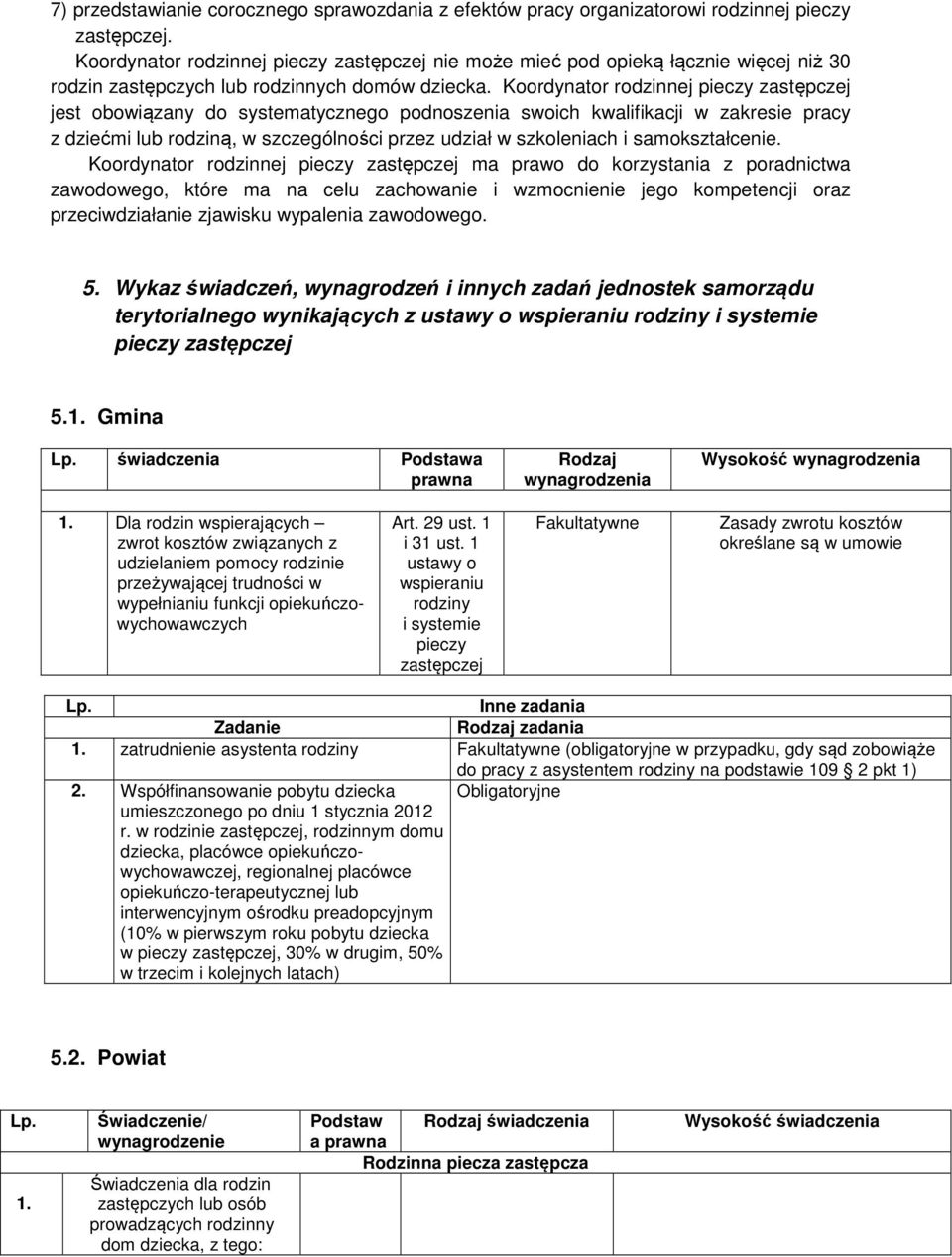 Koordynator rodzinnej pieczy zastępczej jest obowiązany do systematycznego podnoszenia swoich kwalifikacji w zakresie pracy z dziećmi lub rodziną, w szczególności przez udział w szkoleniach i