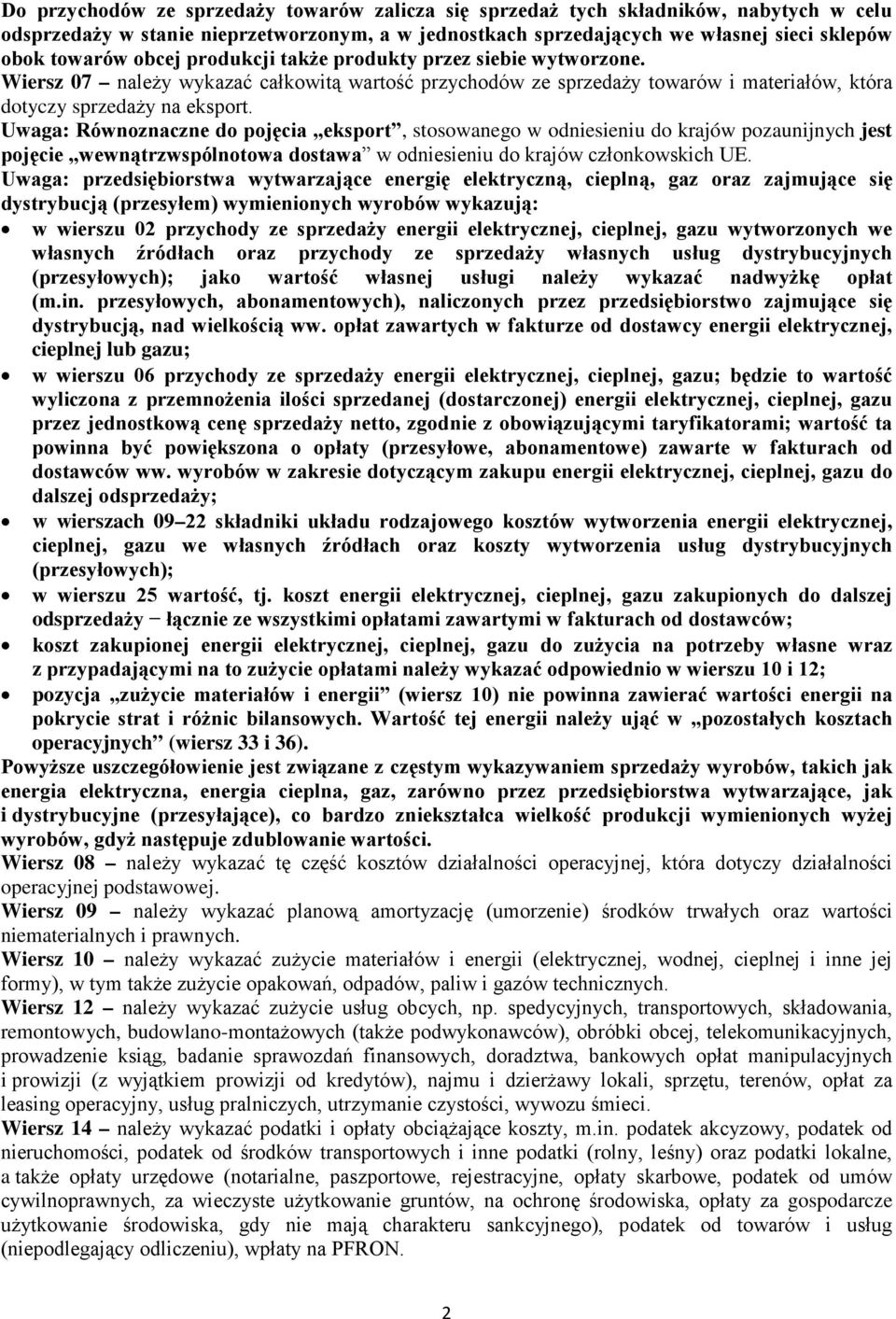 Uaga: Rónoznaczne do pojęcia eksport, stosoanego odniesieniu do krajó pozaunijnych jest pojęcie enątrzspólnotoa dostaa odniesieniu do krajó członkoskich UE.