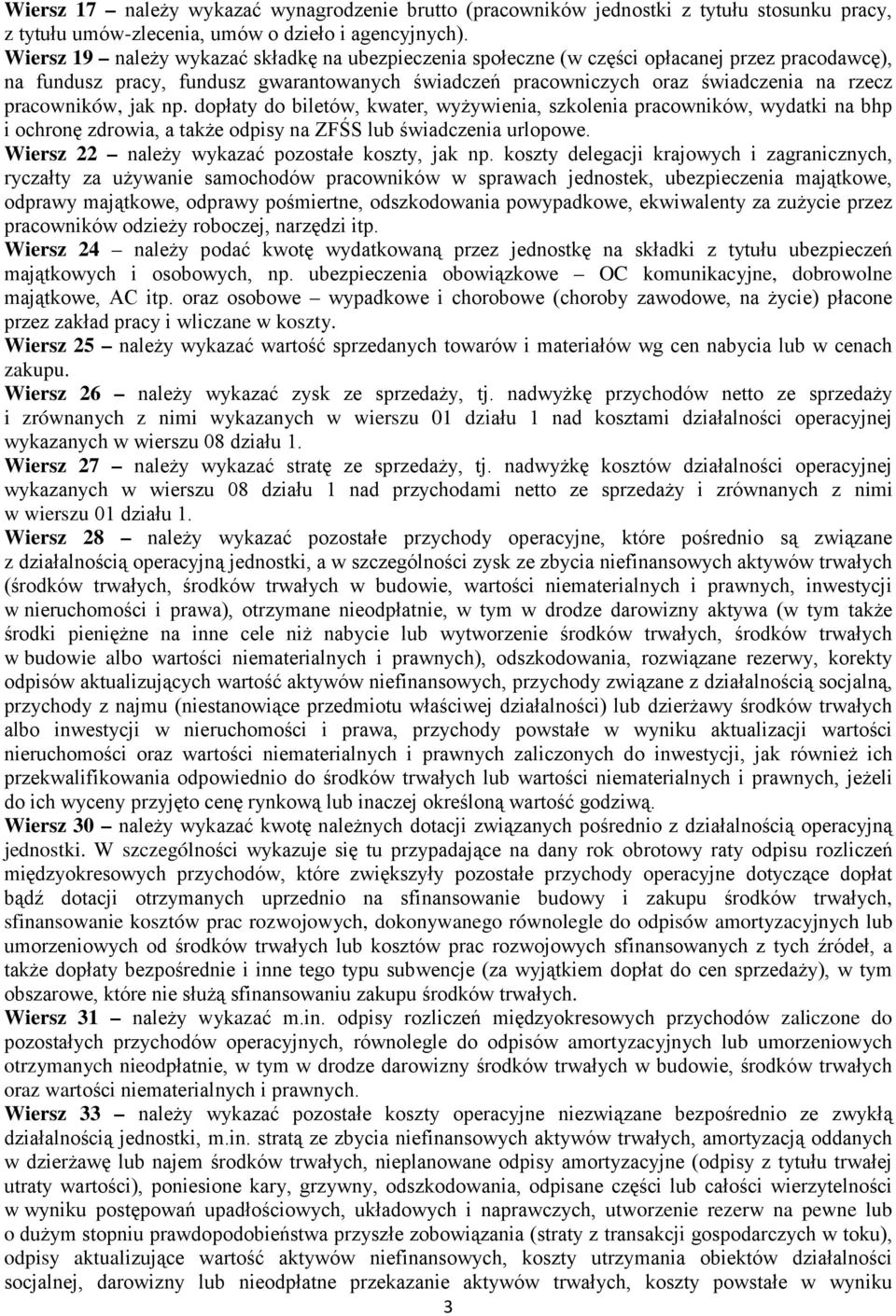 dopłaty do biletó, kater, yżyienia, szkolenia praconikó, ydatki na bhp i ochronę zdroia, a także odpisy na ZFŚS lub śiadczenia urlopoe. Wiersz 22 należy ykazać pozostałe koszty, jak np.