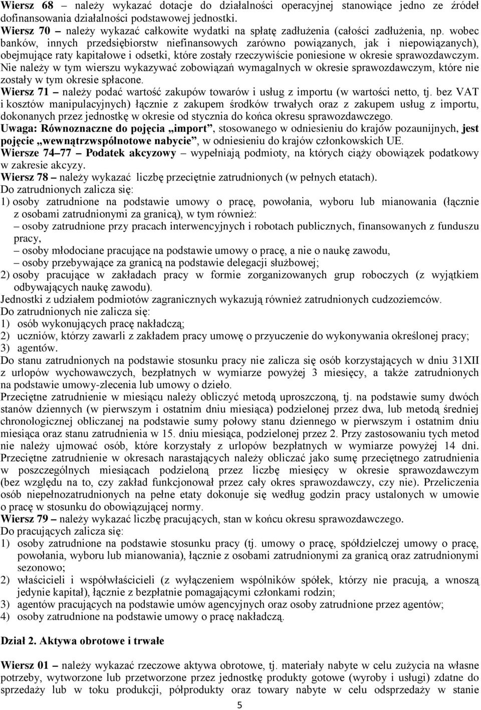 obec bankó, innych przedsiębiorst niefinansoych zaróno poiązanych, jak i niepoiązanych), obejmujące raty kapitałoe i odsetki, które zostały rzeczyiście poniesione okresie spraozdaczym.