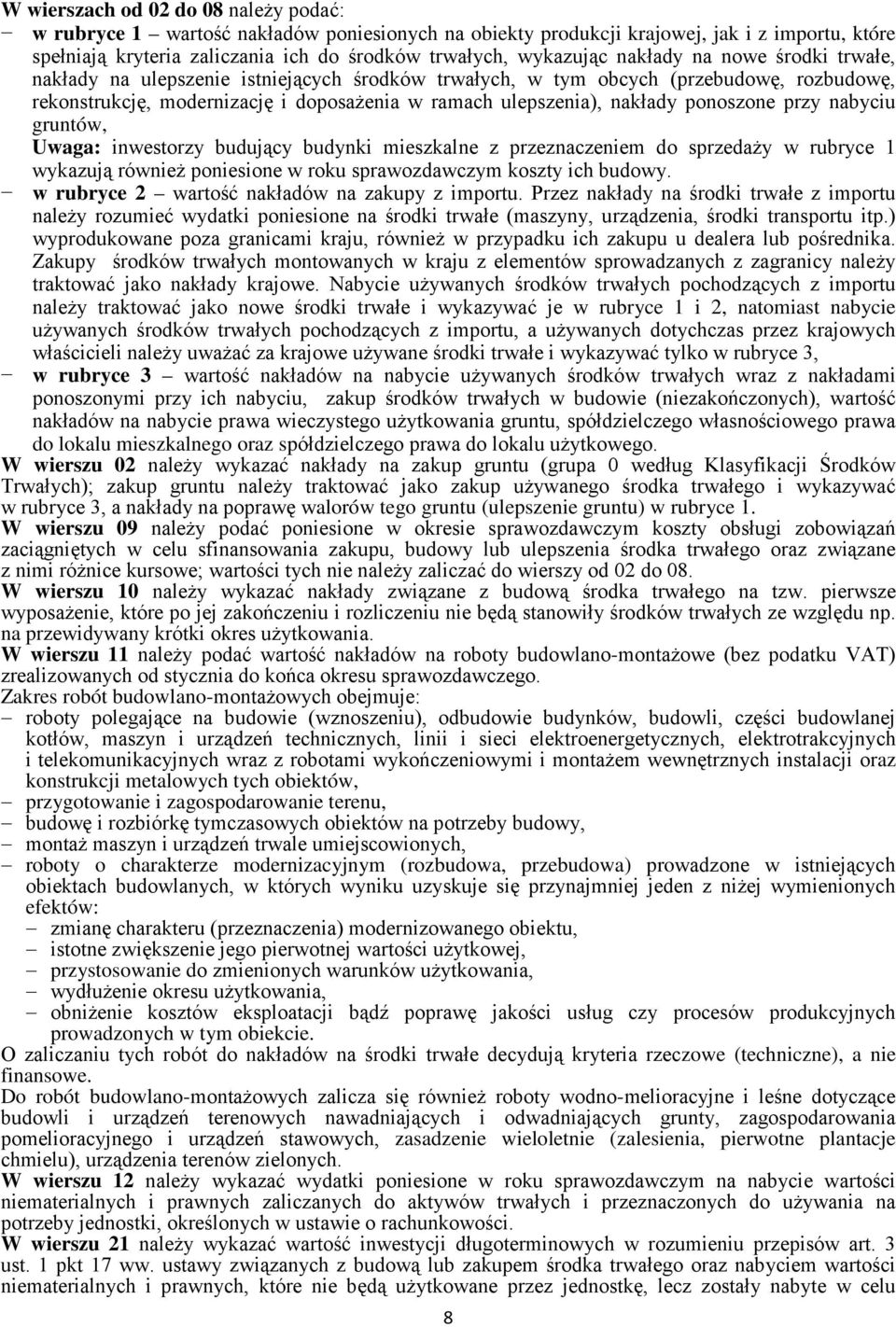 gruntó, Uaga: inestorzy budujący budynki mieszkalne z przeznaczeniem do sprzedaży rubryce 1 ykazują rónież poniesione roku spraozdaczym koszty ich budoy. rubryce 2 artość nakładó na zakupy z importu.