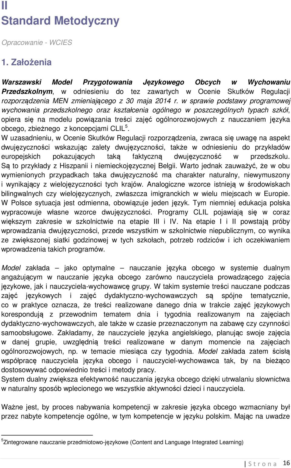 w sprawie podstawy programowej wychowania przedszkolnego oraz kształcenia ogólnego w poszczególnych typach szkół, opiera się na modelu powiązania treści zajęć ogólnorozwojowych z nauczaniem języka