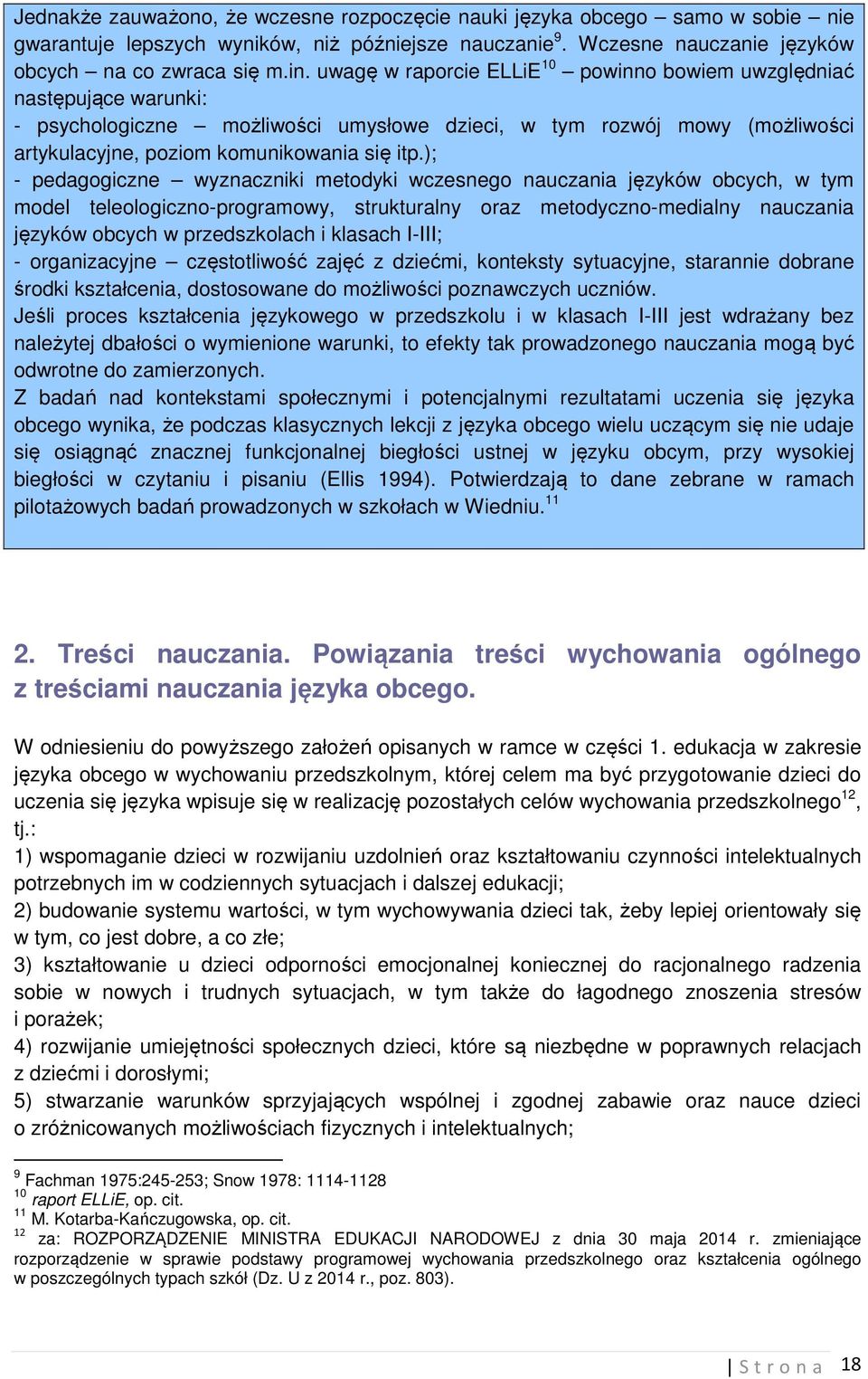 ); - pedagogiczne wyznaczniki metodyki wczesnego nauczania języków obcych, w tym model teleologiczno-programowy, strukturalny oraz metodyczno-medialny nauczania języków obcych w przedszkolach i