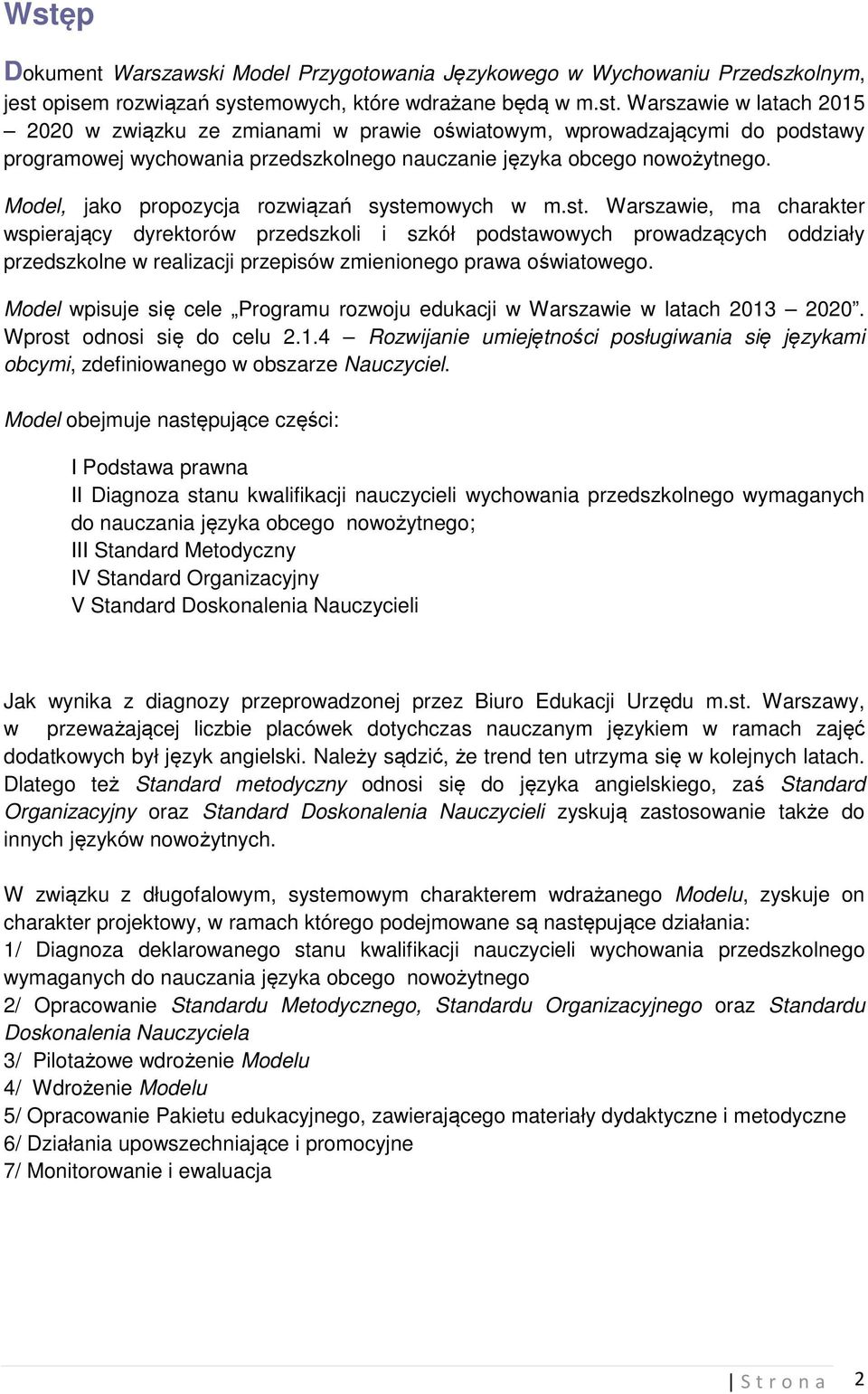 mowych w m.st. Warszawie, ma charakter wspierający dyrektorów przedszkoli i szkół podstawowych prowadzących oddziały przedszkolne w realizacji przepisów zmienionego prawa oświatowego.