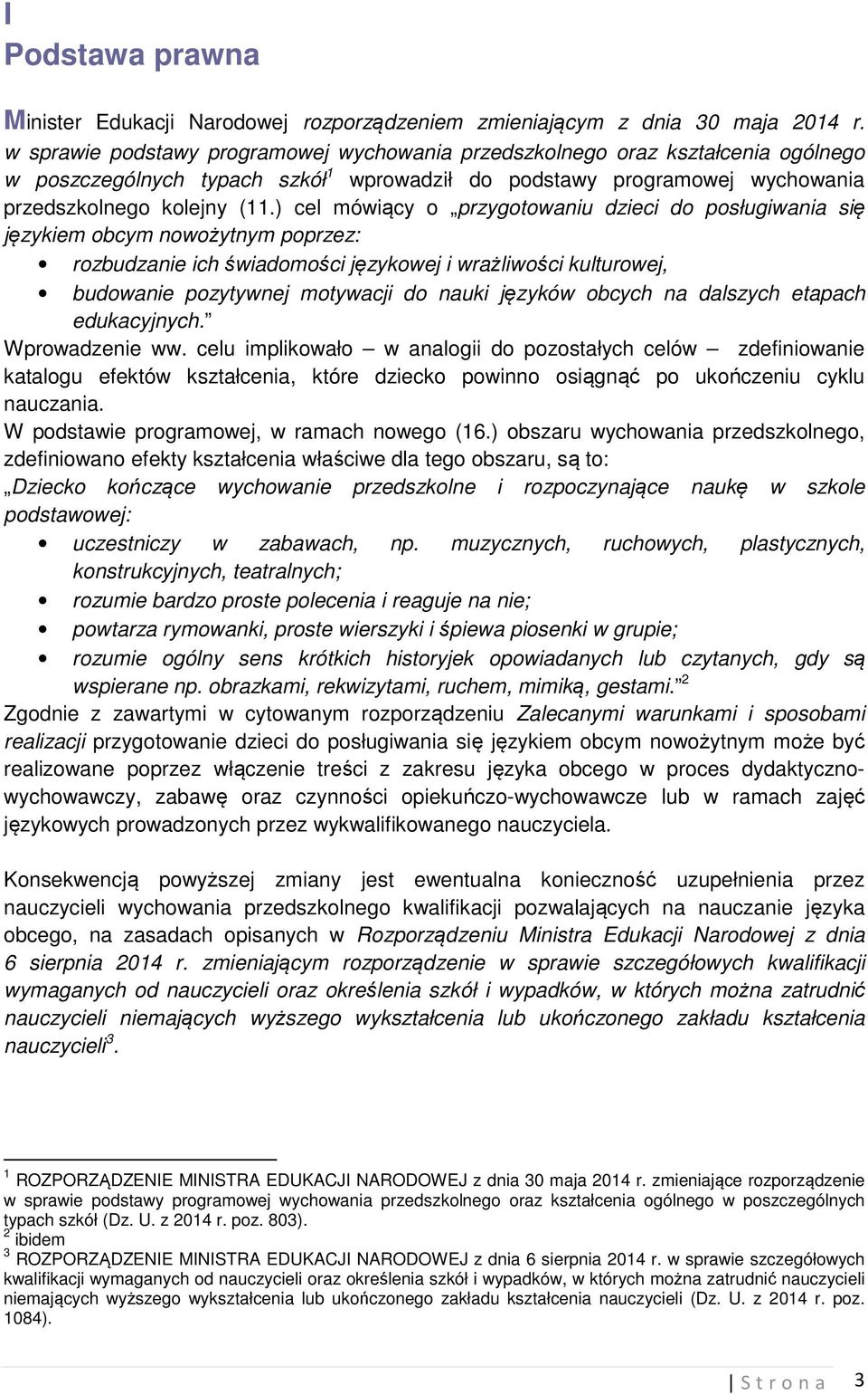 ) cel mówiący o przygotowaniu dzieci do posługiwania się językiem obcym nowożytnym poprzez: rozbudzanie ich świadomości językowej i wrażliwości kulturowej, budowanie pozytywnej motywacji do nauki