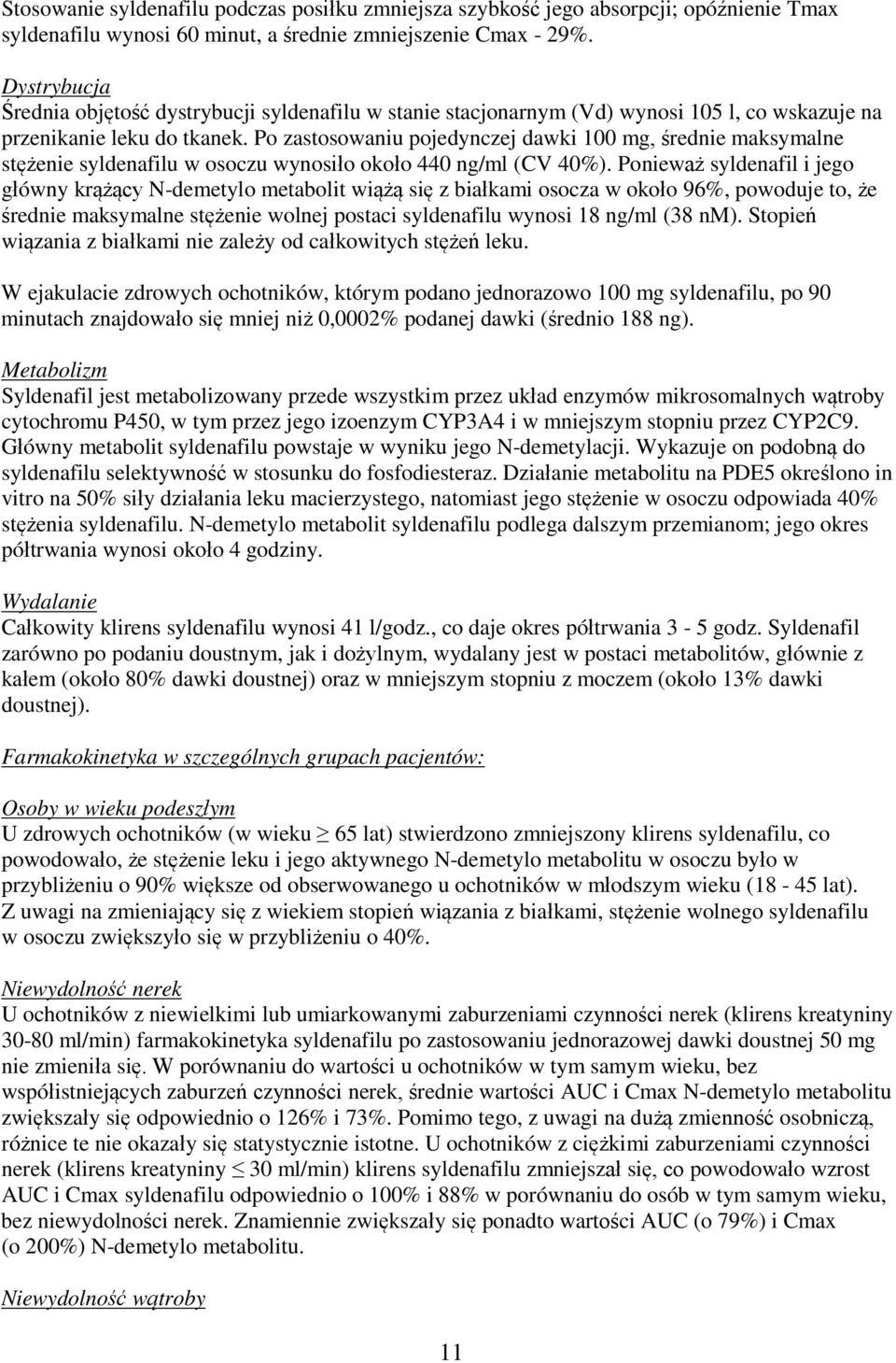 Po zastosowaniu pojedynczej dawki 100 mg, średnie maksymalne stężenie syldenafilu w osoczu wynosiło około 440 ng/ml (CV 40%).