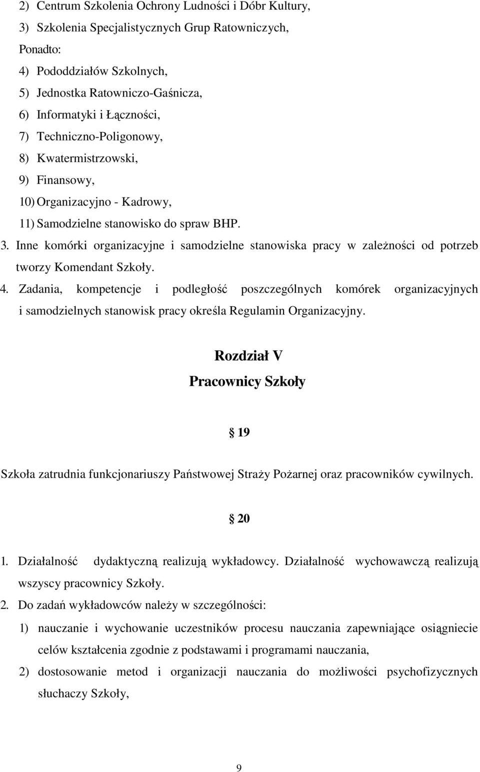 Inne komórki organizacyjne i samodzielne stanowiska pracy w zaleŝności od potrzeb tworzy Komendant Szkoły. 4.