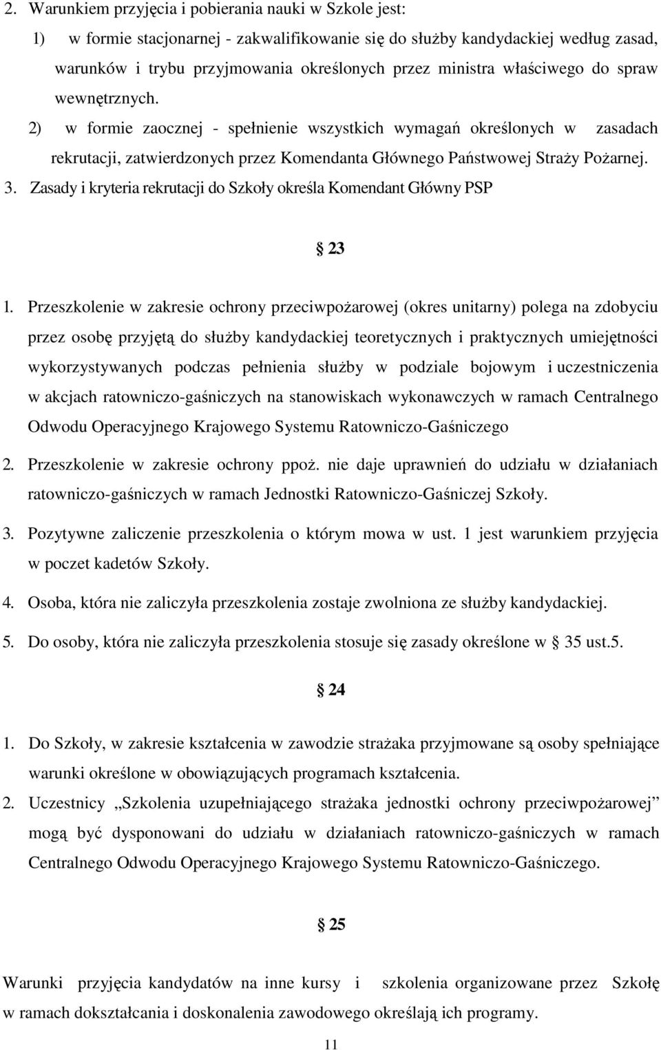 Zasady i kryteria rekrutacji do Szkoły określa Komendant Główny PSP 23 1.