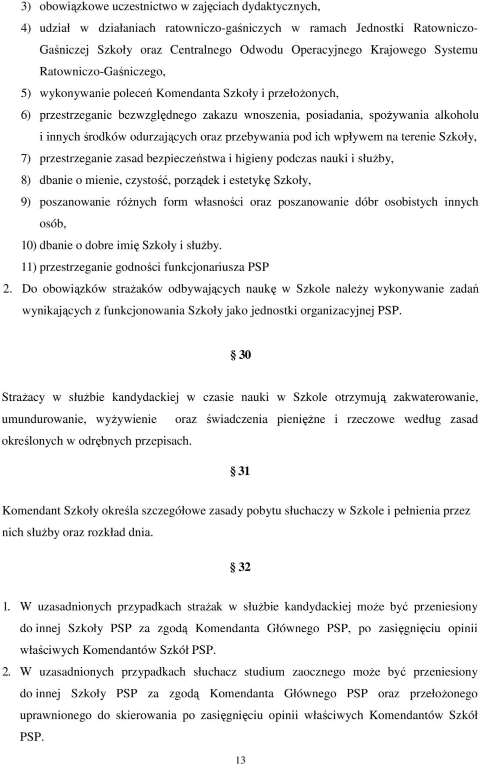 oraz przebywania pod ich wpływem na terenie Szkoły, 7) przestrzeganie zasad bezpieczeństwa i higieny podczas nauki i słuŝby, 8) dbanie o mienie, czystość, porządek i estetykę Szkoły, 9) poszanowanie