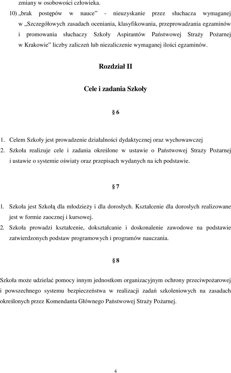 StraŜy PoŜarnej w Krakowie liczby zaliczeń lub niezaliczenie wymaganej ilości egzaminów. Rozdział II Cele i zadania Szkoły 6 1.