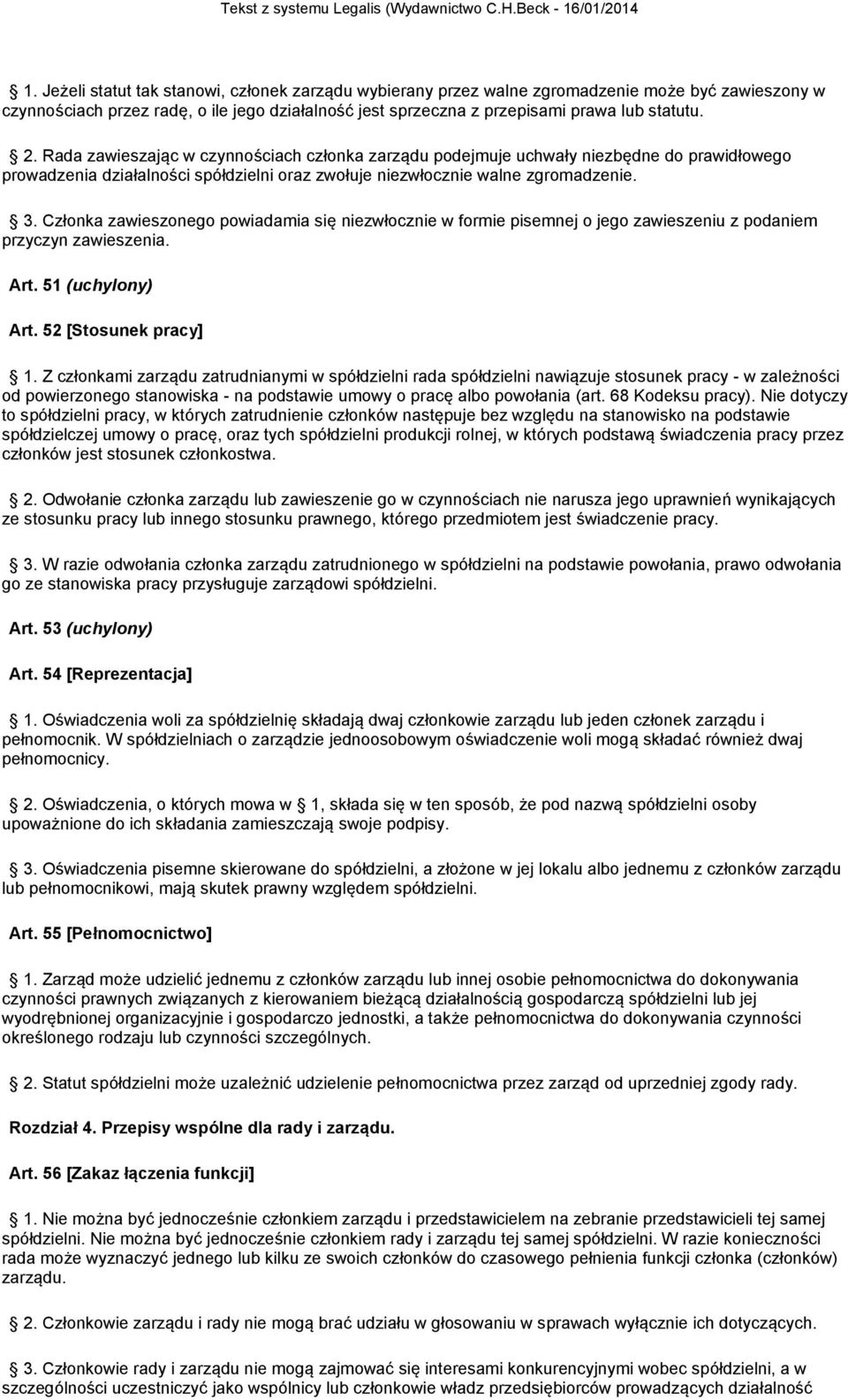 Członka zawieszonego powiadamia się niezwłocznie w formie pisemnej o jego zawieszeniu z podaniem przyczyn zawieszenia. Art. 51 (uchylony) Art. 52 [Stosunek pracy] 1.