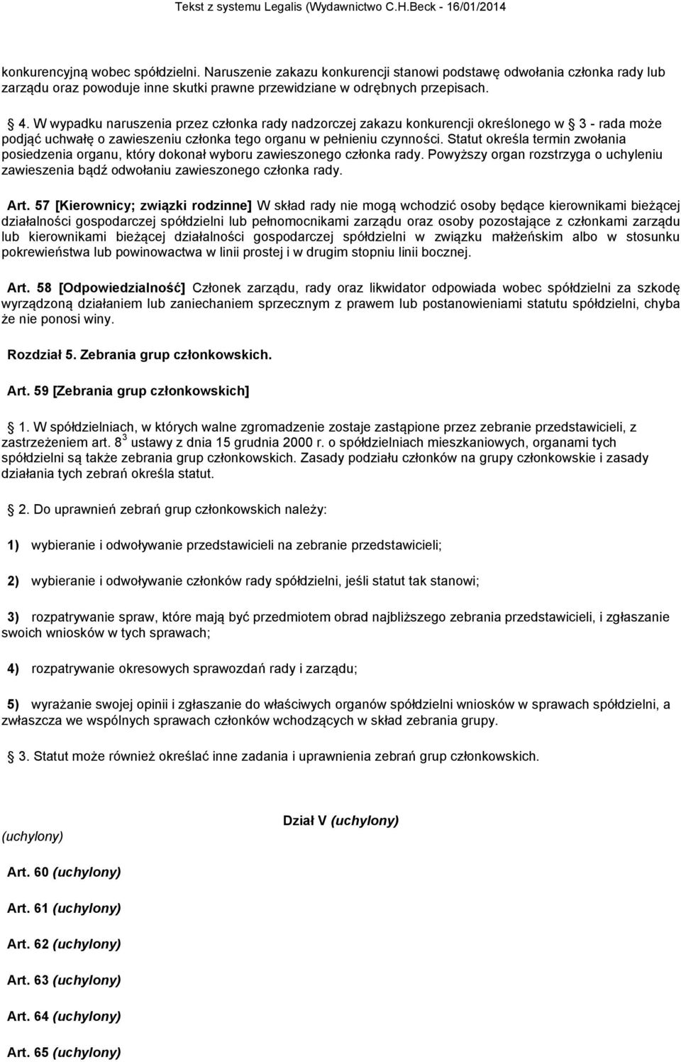 Statut określa termin zwołania posiedzenia organu, który dokonał wyboru zawieszonego członka rady. Powyższy organ rozstrzyga o uchyleniu zawieszenia bądź odwołaniu zawieszonego członka rady. Art.
