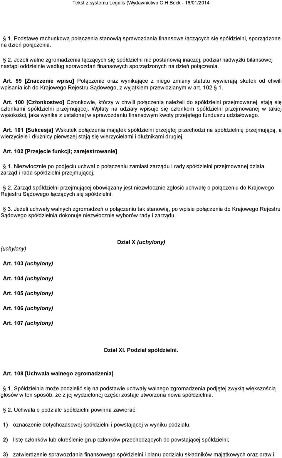 99 [Znaczenie wpisu] Połączenie oraz wynikające z niego zmiany statutu wywierają skutek od chwili wpisania ich do Krajowego Rejestru Sądowego, z wyjątkiem przewidzianym w art. 102 1. Art.