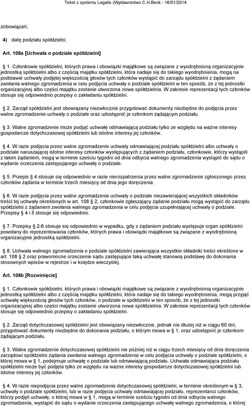 wyodrębnienia, mogą na podstawie uchwały podjętej większością głosów tych członków wystąpić do zarządu spółdzielni z żądaniem zwołania walnego zgromadzenia w celu podjęcia uchwały o podziale