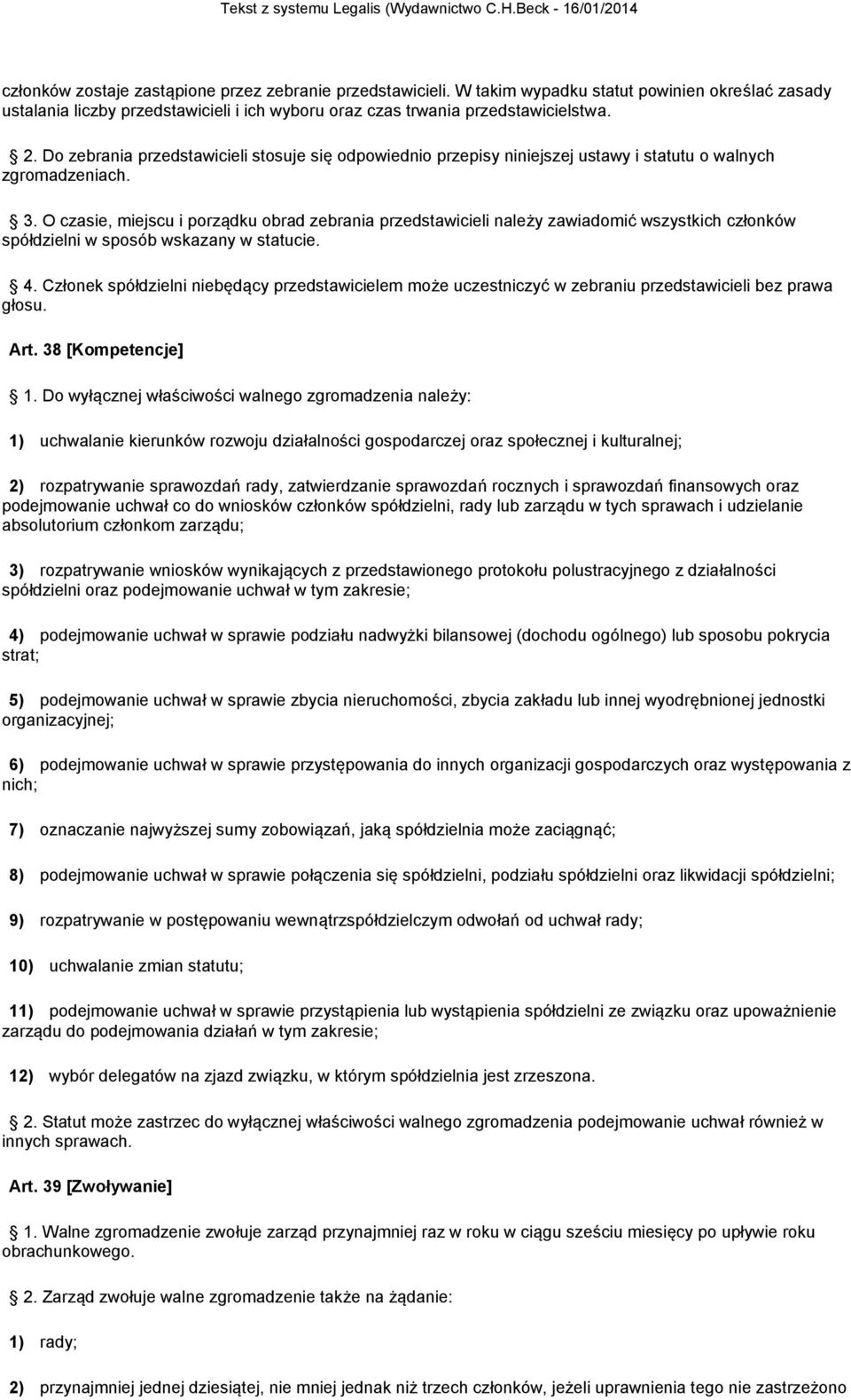 O czasie, miejscu i porządku obrad zebrania przedstawicieli należy zawiadomić wszystkich członków spółdzielni w sposób wskazany w statucie. 4.