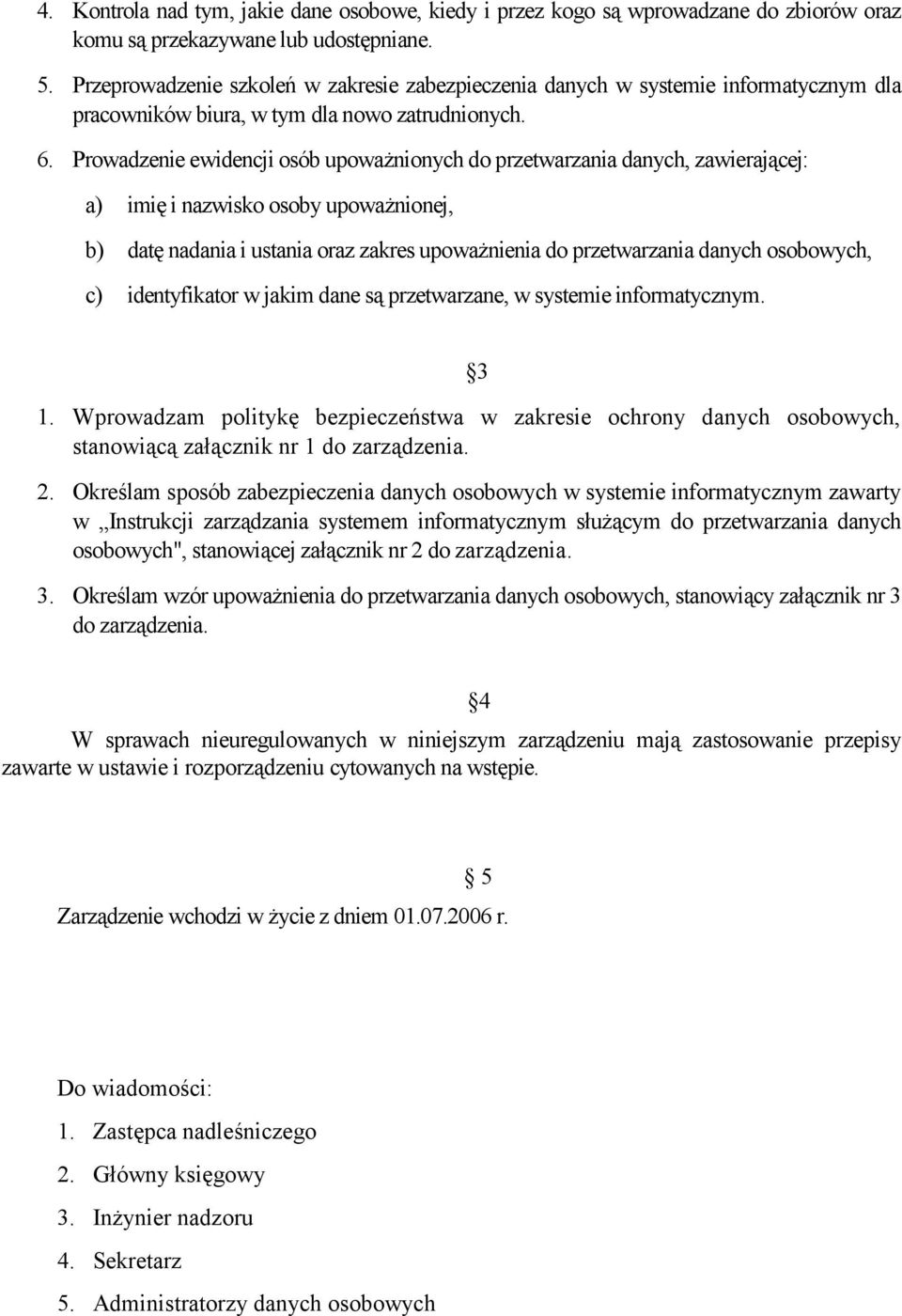 Prowadzenie ewidencji osób upoważnionych do przetwarzania danych, zawierającej: a) imię i nazwisko osoby upoważnionej, b) datę nadania i ustania oraz zakres upoważnienia do przetwarzania danych