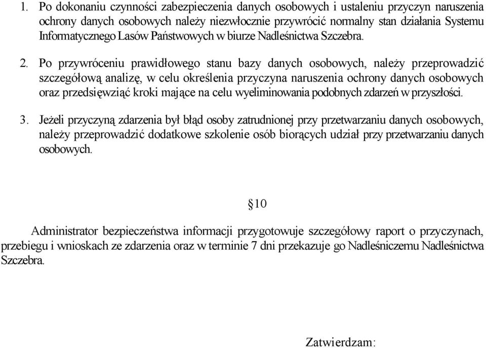 Po przywróceniu prawidłowego stanu bazy danych osobowych, należy przeprowadzić szczegółową analizę, w celu określenia przyczyna naruszenia ochrony danych osobowych oraz przedsięwziąć kroki mające na