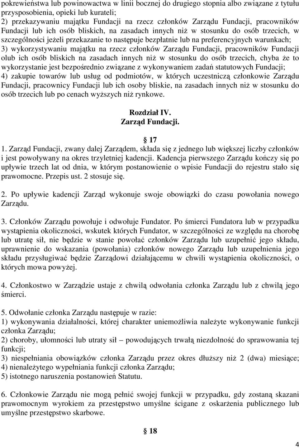 wykorzystywaniu majątku na rzecz członków Zarządu Fundacji, pracowników Fundacji olub ich osób bliskich na zasadach innych niż w stosunku do osób trzecich, chyba że to wykorzystanie jest bezpośrednio