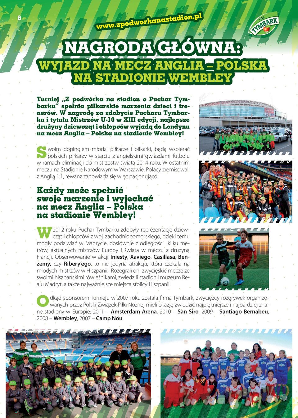 S wim dpingiem młdzi piłkarze i piłkarki, będą wspierać plskich piłkarzy w starciu z angielskimi gwiazdami futblu w ramach eliminacji d mistrzstw świata 2014 rku.