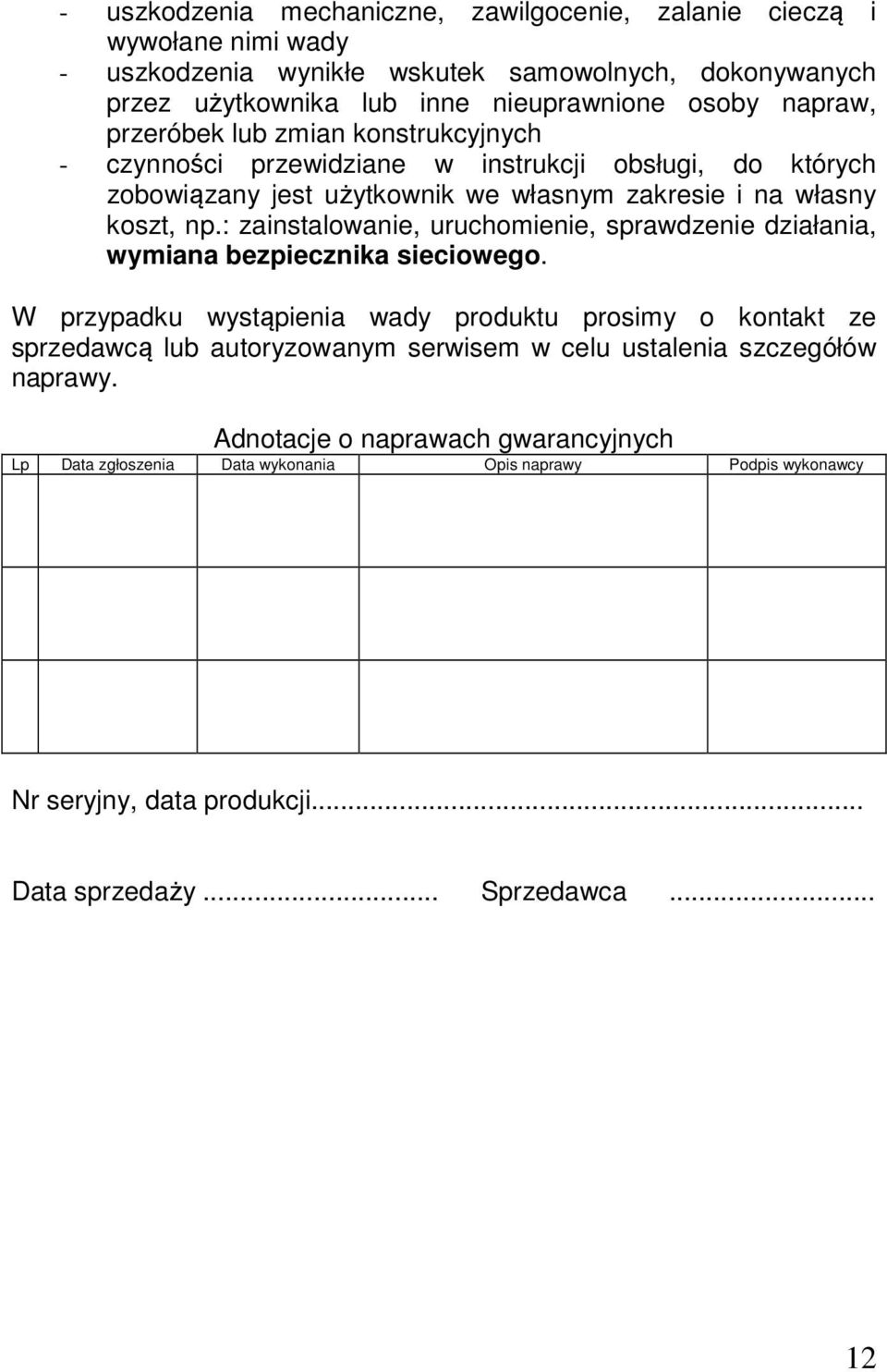 : zainstalowanie, uruchomienie, sprawdzenie działania, wymiana bezpiecznika sieciowego.