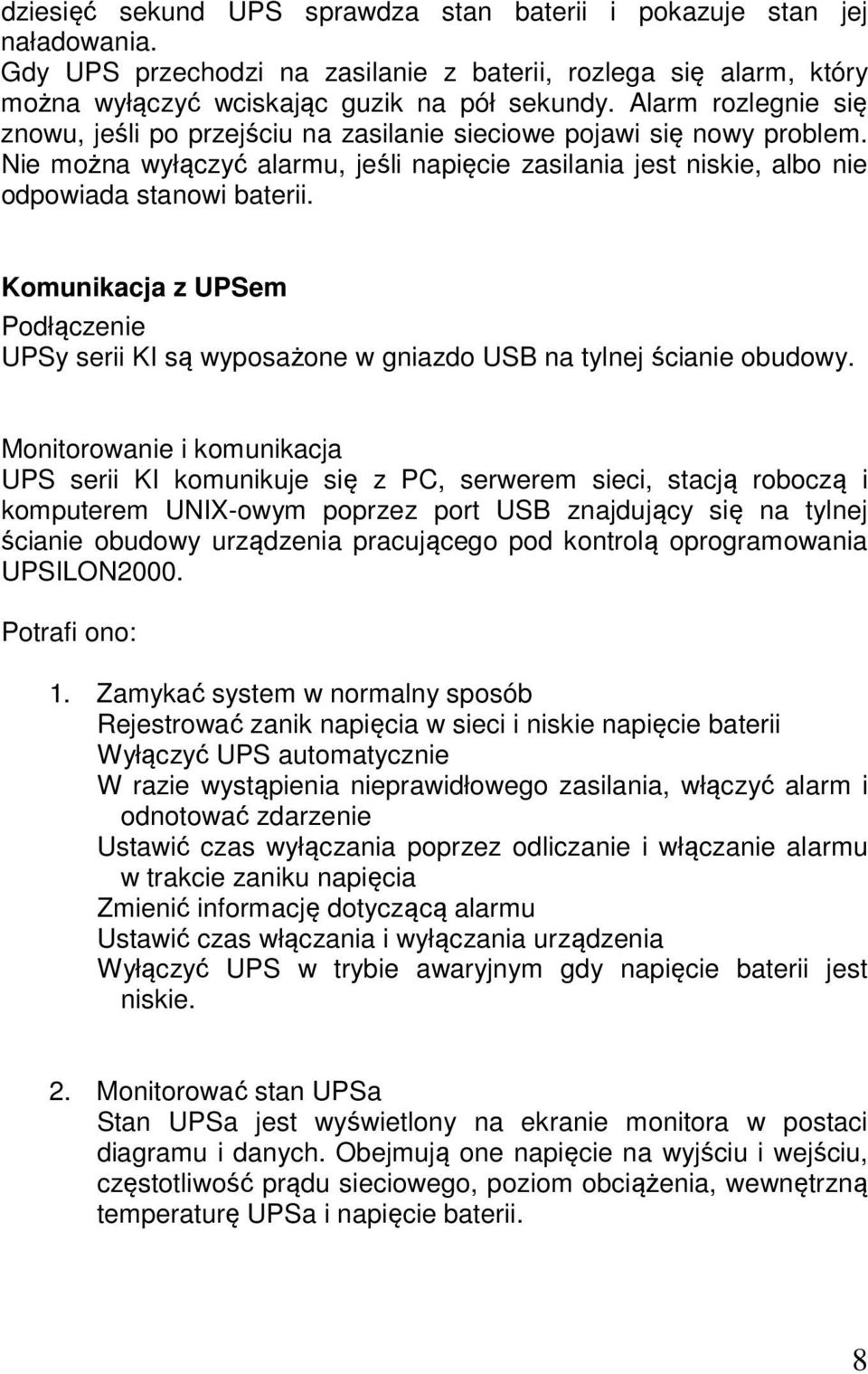 Komunikacja z UPSem Podłączenie UPSy serii KI są wyposażone w gniazdo USB na tylnej ścianie obudowy.