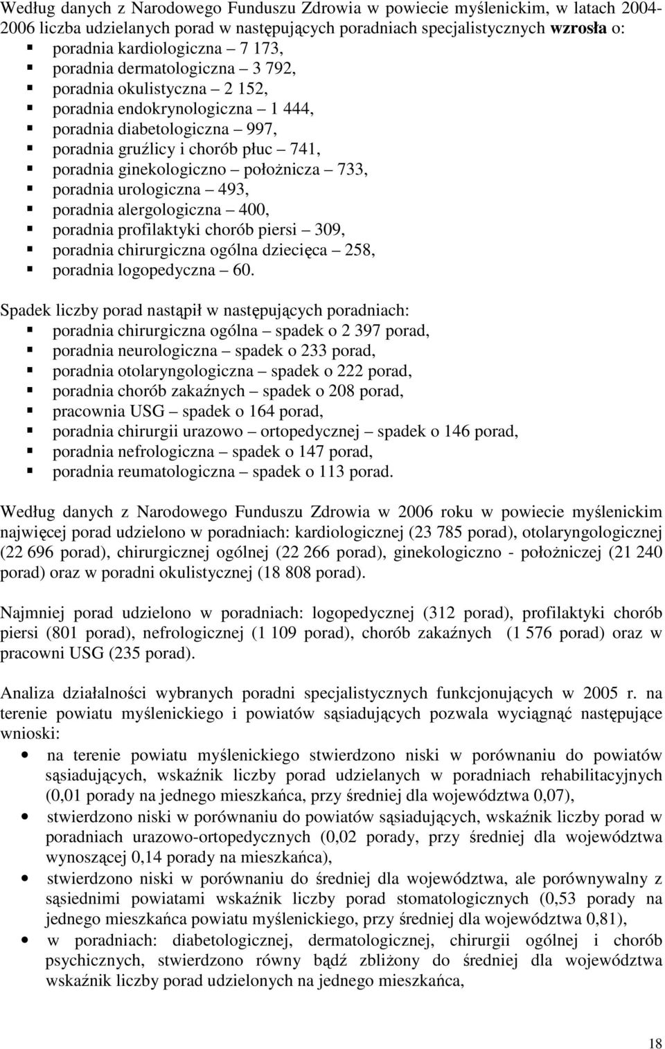 733, poradnia urologiczna 493, poradnia alergologiczna 400, poradnia profilaktyki chorób piersi 309, poradnia chirurgiczna ogólna dziecięca 258, poradnia logopedyczna 60.