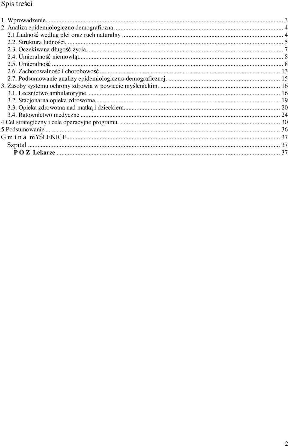 Zasoby systemu ochrony zdrowia w powiecie myślenickim.... 16 3.1. Lecznictwo ambulatoryjne.... 16 3.2. Stacjonarna opieka zdrowotna... 19 3.3. Opieka zdrowotna nad matką i dzieckiem.