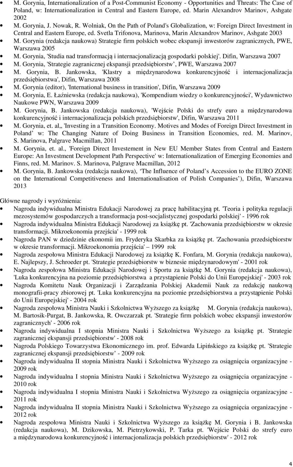 Svetla Trifonova, Marinova, Marin Alexandrov Marinov, Ashgate 2003 M. Gorynia (redakcja naukowa) Strategie firm polskich wobec ekspansji inwestorów zagranicznych, PWE, Warszawa 2005 M.