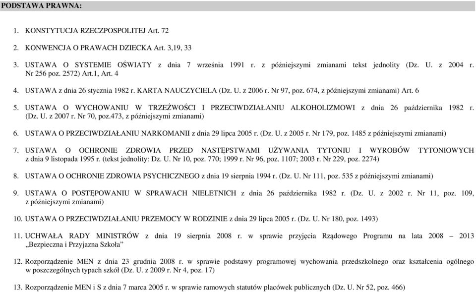 USTAWA O WYCHOWANIU W TRZEŹWOŚCI I PRZECIWDZIAŁANIU ALKOHOLIZMOWI z dnia 26 października 1982 r. (Dz. U. z 2007 r. Nr 70, poz.473, z późniejszymi zmianami) 6.