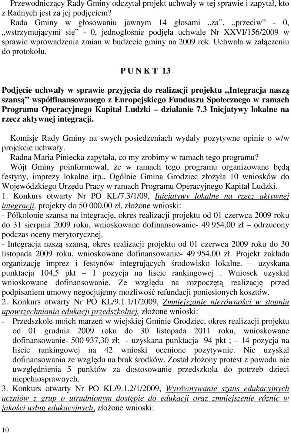Uchwała w załączeniu do protokołu.