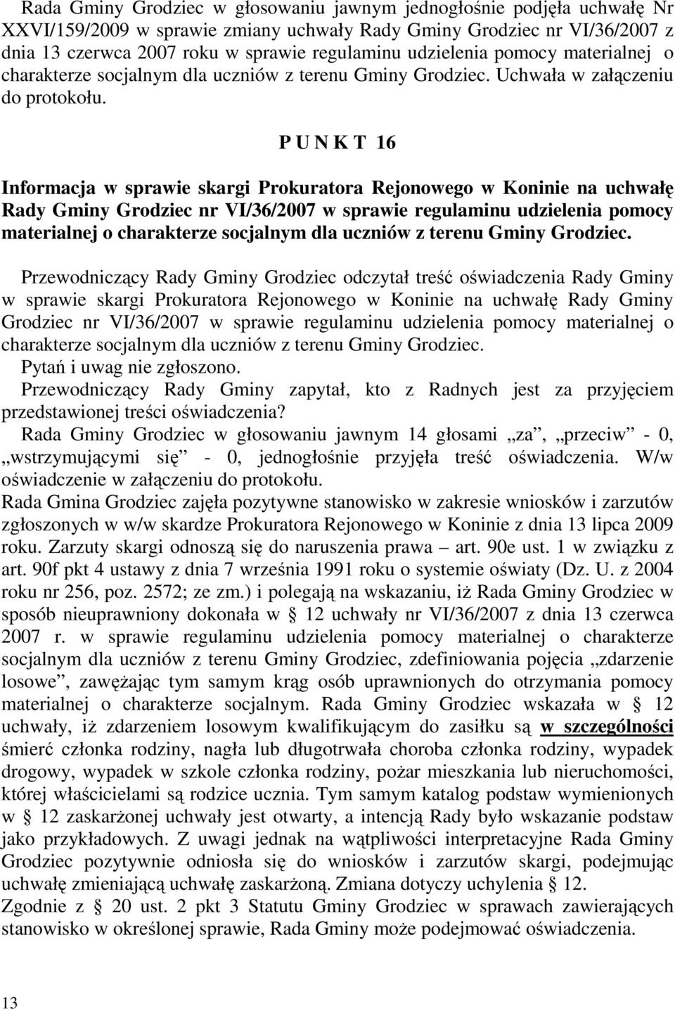 P U N K T 16 Informacja w sprawie skargi Prokuratora Rejonowego w Koninie na uchwałę Rady Gminy Grodziec nr VI/36/2007 w sprawie regulaminu udzielenia pomocy materialnej o charakterze socjalnym dla