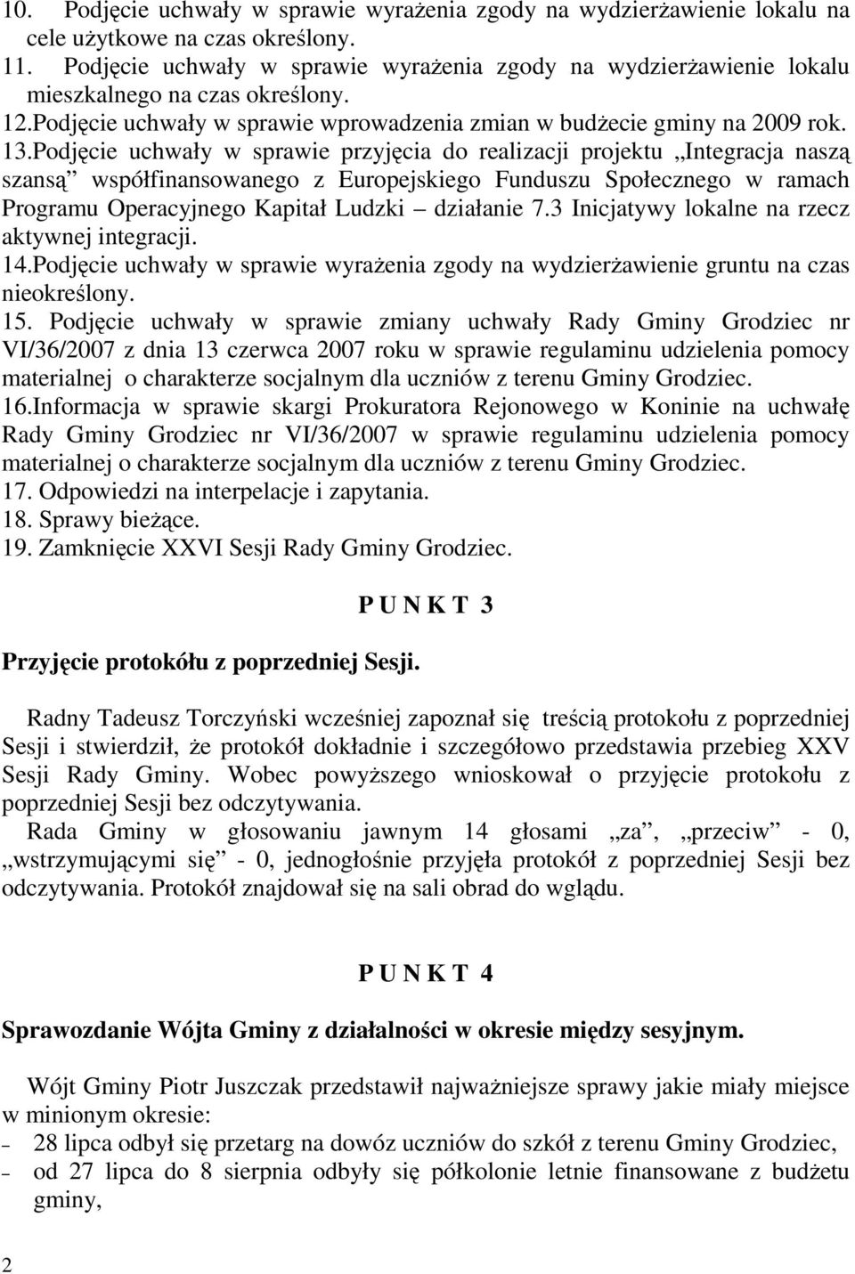 Podjęcie uchwały w sprawie przyjęcia do realizacji projektu Integracja naszą szansą współfinansowanego z Europejskiego Funduszu Społecznego w ramach Programu Operacyjnego Kapitał Ludzki działanie 7.