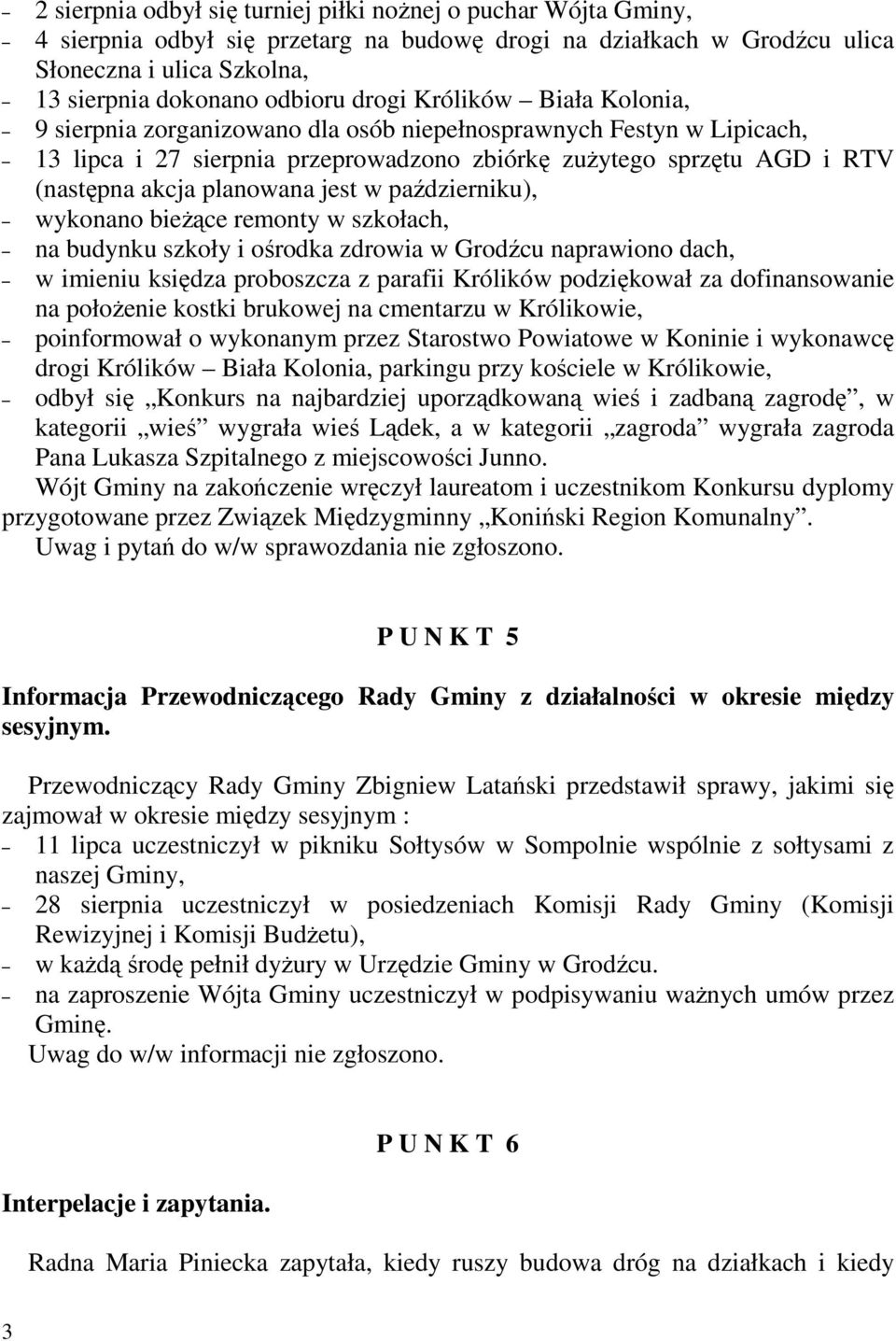 jest w październiku), wykonano bieŝące remonty w szkołach, na budynku szkoły i ośrodka zdrowia w Grodźcu naprawiono dach, w imieniu księdza proboszcza z parafii Królików podziękował za dofinansowanie