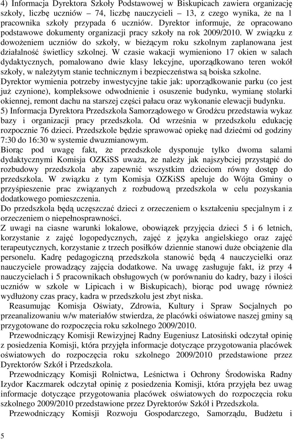 W związku z dowoŝeniem uczniów do szkoły, w bieŝącym roku szkolnym zaplanowana jest działalność świetlicy szkolnej.