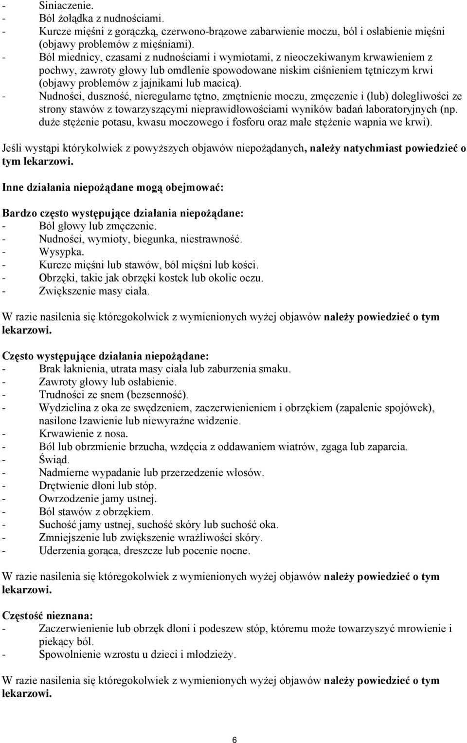 macicą). - Nudności, duszność, nieregularne tętno, zmętnienie moczu, zmęczenie i (lub) dolegliwości ze strony stawów z towarzyszącymi nieprawidłowościami wyników badań laboratoryjnych (np.