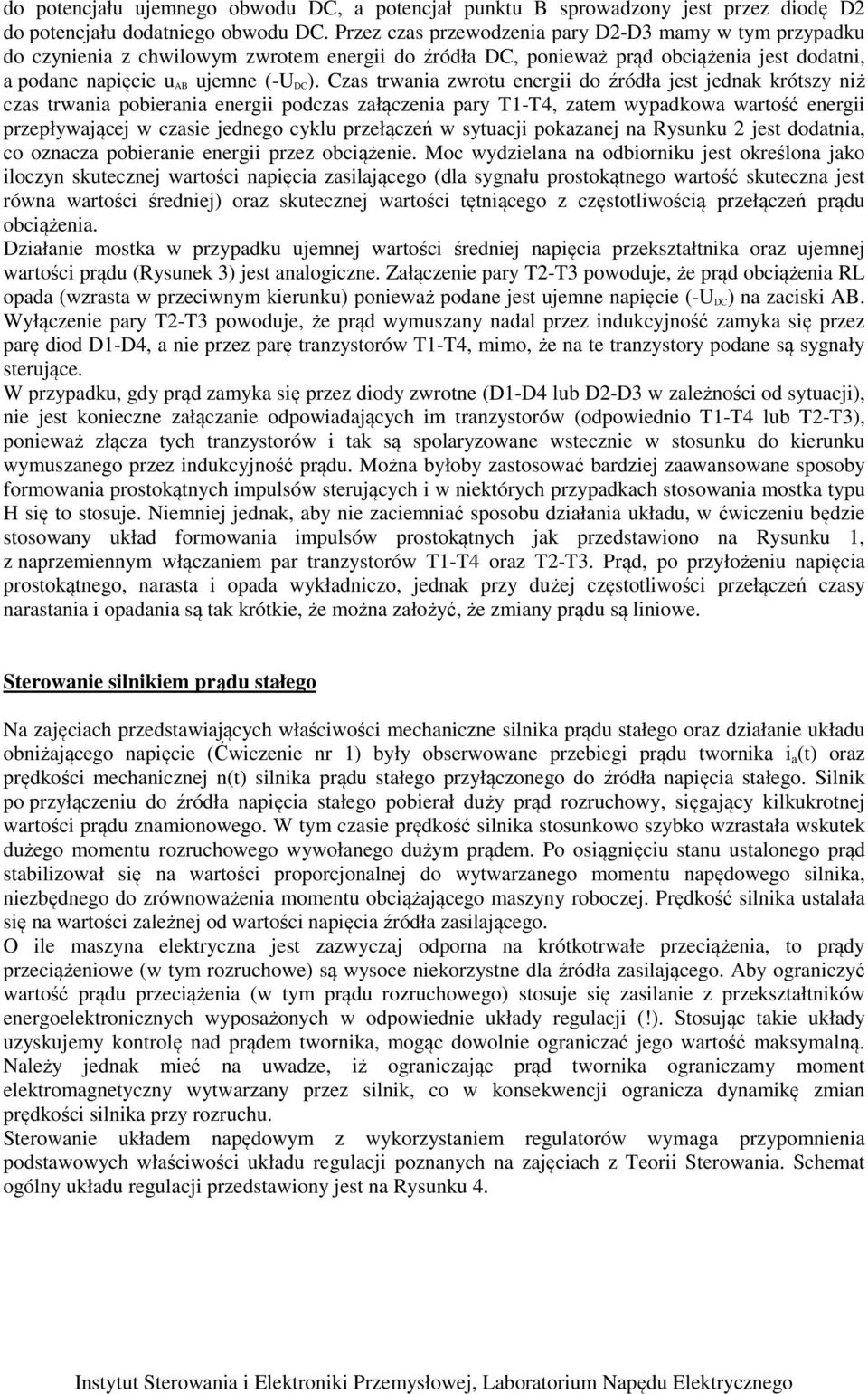 Czas rwania zwrou energii do źródła jes jednak krószy niż czas rwania pobierania energii podczas załączenia pary T1-T4, zaem wypadkowa warość energii przepływającej w czasie jednego cyklu przełączeń