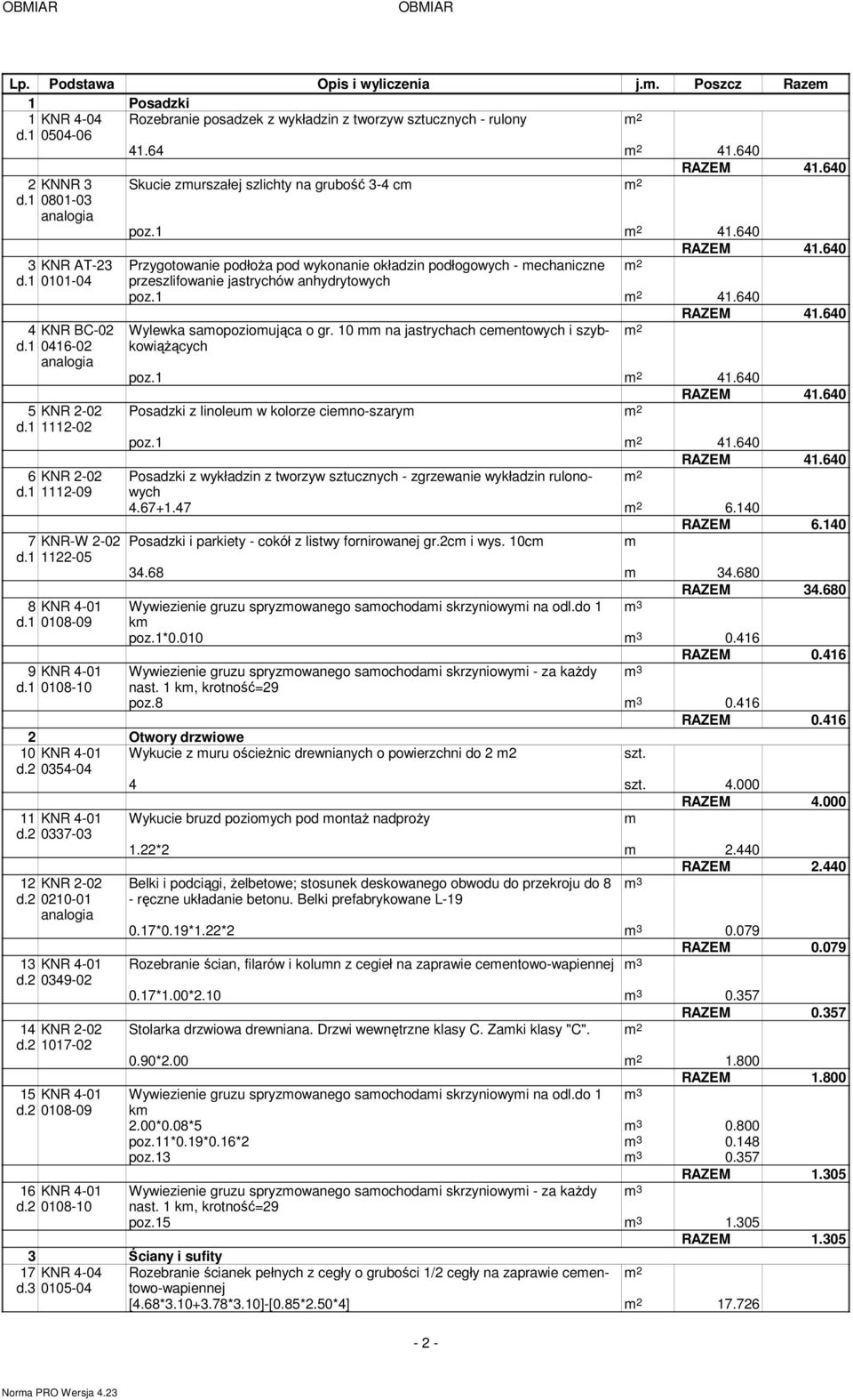 640 Przygotowanie podłoŝa pod wykonanie okładzin podłogowych - mechaniczne przeszlifowanie jastrychów anhydrytowych poz.1 41.640 Wylewka samopoziomująca o gr.